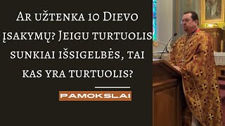 Pamokslas Ar užtenka 10 Dievo įsakymų Jeigu turtuolis sunkiai išsigelbės tai kas yra turtuolis [upl. by Tonie]