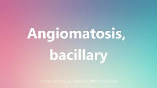 Angiomatosis bacillary  Medical Definition [upl. by Leasi]