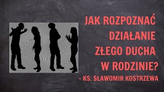 Jak rozpoznać działanie złego ducha w rodzinie  ks Sławomir Kostrzewa [upl. by Naejeillib821]