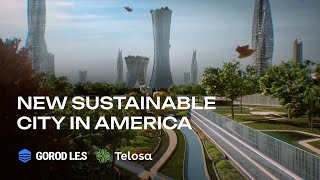 GOROD LES  TELOSA – New Sustainable City in America [upl. by Aicargatla]