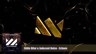 Eddie Bitar amp Indecent Noise  Echoes [upl. by Lorie659]