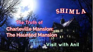 The Truth of Charleville Mansion  The Haunted Mansion charleville haunted shimla [upl. by Ymij]