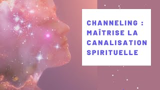 Channeling  Maîtrise la canalisation spirituelle [upl. by Edbert]