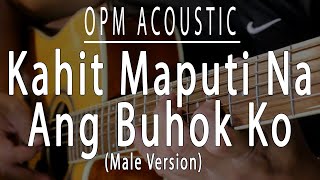 Kahit maputi na ang buhok ko  Male OPM Acoustic karaoke [upl. by Bullen789]