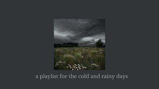 a playlist for the cold and rainy days  a playlist  rain [upl. by Hgielrahc]