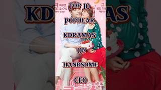 TOP 10 most popular kdramas on handsome CEO kdrama kpopbands trending [upl. by Faxon869]