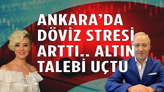 Ankarada Döviz Stresi Artıyor Altına Talepte Patlama Ekonomi Yorum Dolar Yorum [upl. by Izy900]