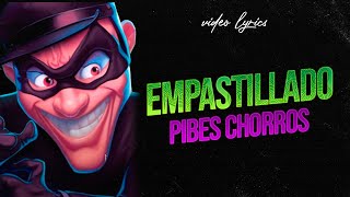 Empastillado  Pibes Chorros  Video Lyric [upl. by Soalokcin938]