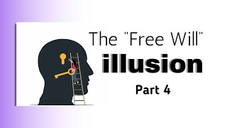 The quotFree Willquot Illusion  Part 4 [upl. by Gefen488]