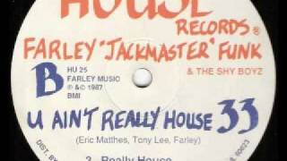 Farley quotJackmasterquot Funk U Aint Really House  House Vers1987 [upl. by Hardunn]