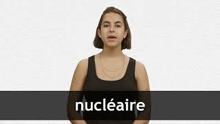 How to pronounce NUCLÉAIRE in French [upl. by Able174]