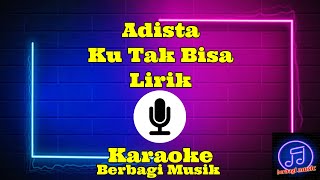 Adista  Ku Tak Bisa Karaoke [upl. by Shelah]