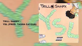 TRILL SAMMY  YSL PROD TASHA CATOUR [upl. by Guise]