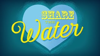 Share the Love Share the Water [upl. by Keynes562]