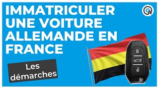 Immatriculer une voiture allemande en France  les démarches [upl. by Fritzsche]