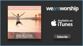 Rend Collective  Boldly I Approach The Art Of Celebration [upl. by Rexanna]