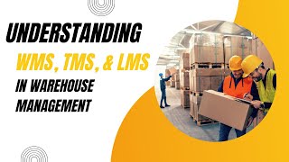 Understanding WMS TMS and LMS in Warehouse Management [upl. by Nami325]