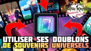 CONSEIL SUR LUTILISATION DE VOS DOUBLONS DE SOUVENIRS UNIVERSELS  JJK PHANTOM PARADE [upl. by Swagerty]