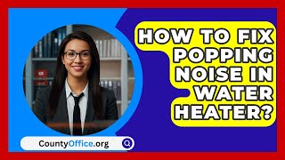 How To Fix Popping Noise In Water Heater  CountyOfficeorg [upl. by Yrogerg]