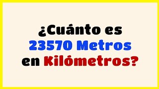 💥 Cuánto es 23570 METROS en KILÓMETROS  Convertir m a km SUPER FÁCIL‼️ ▶04 [upl. by Ecinnej]