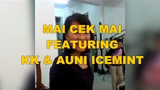 Mai Cek Mai feat KK amp Auni Icemint [upl. by Annam741]