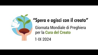 Giornata Mondiale di Preghiera per la Cura del Creato 2024 [upl. by Ahseram503]