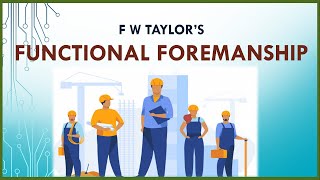 Functional Foremanship Technique of Scientific Management by F W Taylor [upl. by Haridan532]