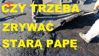 Czy Trzeba Zrywać Starą Papę Przed Nowym Pokryciem Dachu Układanie Papy Naprawa Zrywka MarekR Dekarz [upl. by Aimac]