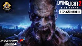 DYING LIGHT 2 STAY HUMAN 14 A EXPLOSÃO DO MOINHO PTBR [upl. by Elyagiba]