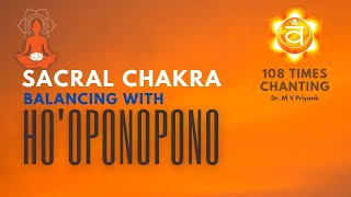 Sacral Chakra Healing With Hoponopono  108 Times Chant  Binaural Beats [upl. by Eidua]