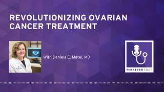 Revolutionizing Ovarian Cancer Treatment Insights From Daniela E Matei MD [upl. by Nalro650]