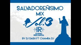 Salvadoreñisimo Mix 3  By Dj Dash Ft Chamba Dj IR [upl. by Eob411]