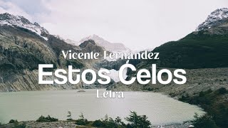 Vicente Fernández  Estos Celos  letra [upl. by Galanti]