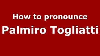 How to pronounce Palmiro Togliatti ItalianItaly  PronounceNamescom [upl. by Grory]