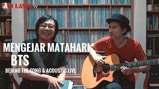 MENGEJAR MATAHARI ACOUSTIC LIVE amp BEHIND THE SONG [upl. by Pond177]