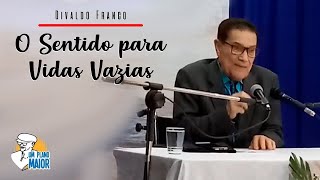 Divaldo Franco O Sentido para Vidas Vazias [upl. by Cliffes472]