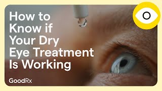 How to Know if Your Dry Eye Treatment Is Working  GoodRx [upl. by Hooker]