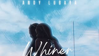 Andy Lubaya  Whiner  Audio Official [upl. by Indnahc]