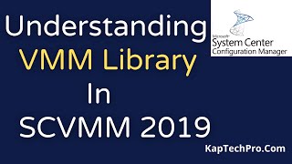 Overview Of VMM Library In SCVMM 2019 [upl. by Eedahs841]