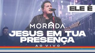 JESUS EM TUA PRESENÇA  MORADA CLIPE OFICIAL [upl. by Enaasiali]