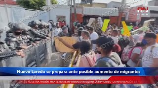 Nuevo Laredo se prepara ante posible aumento de migrantes [upl. by Ayekel]