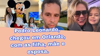 Pedro Leonardo está em Orlando com as filhas mãe e esposa [upl. by Cnahc]