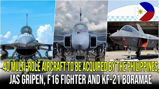 40 MULTIROLE AIRCRAFT TO BE ACQUIRED BY THE PHILIPPINES JAS GRIPEN F16 FIGHTER AND KF21 BORAMAE [upl. by Tiraj]