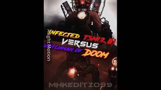 Infected Tsm vs Watchman Of Doomskibiditoileteditforyouskibididopdopyesyeswiseditversusbattle [upl. by Nosyarg987]