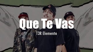 LETRA T3R Elemento  Que Te Vas [upl. by Nilecoj]