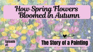 How Autumn Flowers Bloomed in Spring The Story of a Painting [upl. by Fronniah]