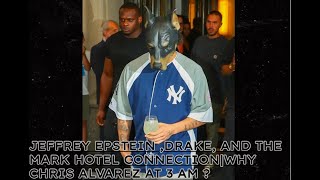 JEFFREY EPSTEIN DRAKE AND THE MARK HOTEL CONNECTIONWHY CHRIS ALVAREZ AT 3 AM [upl. by Etram]