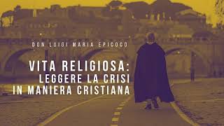 Don Luigi Maria Epicoco  Vita religiosa leggere la crisi in maniera cristiana [upl. by Tibbetts715]