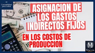 Como se Realiza la Asignación de los GASTOS INDIRECTOS FIJOS en los costos de producción  NIF C4 [upl. by Debbee]