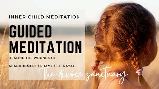 Heal the WOUNDS ABANDONMENT  SHAME  BETRAYAL • Powerful Guided Meditation Inner Child Healing [upl. by Rothmuller]